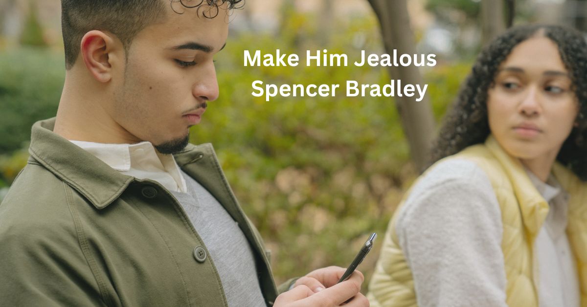 Spencer Bradley Make Him Jealous