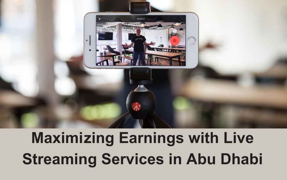 Maximizing Earnings with Live Streaming Service in Abu Dhabi