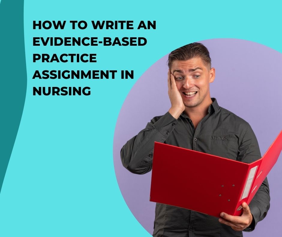 How to Write an Evidence-Based Practice Assignment in Nursing