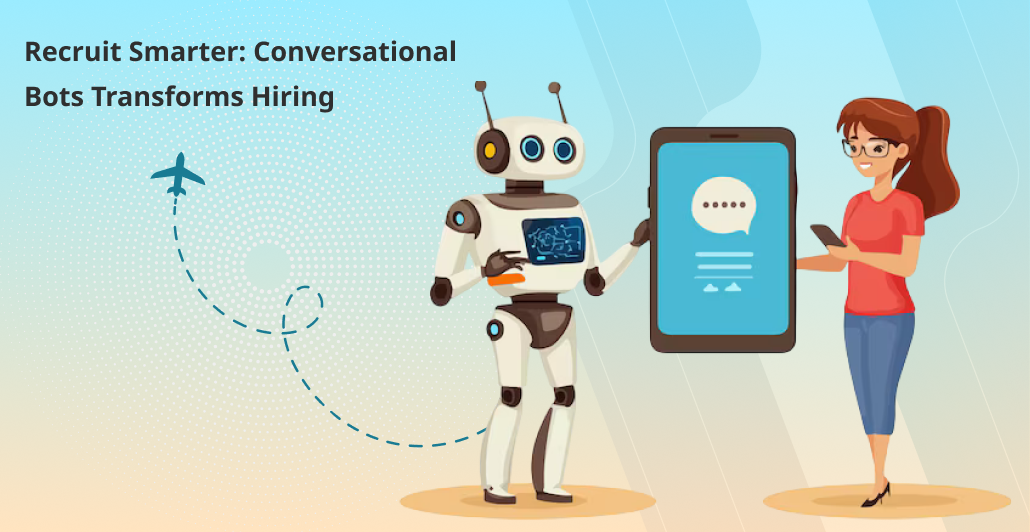 Recruit Smarter: Conversational Bots Transforms Hiring