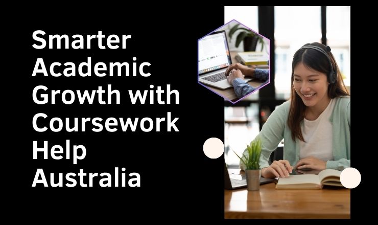 Smarter Academic Growth with Coursework Help Australia