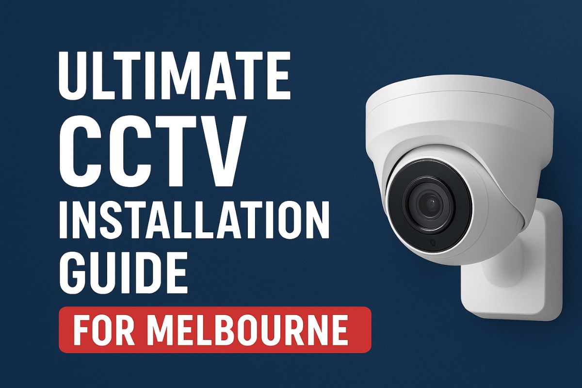 CCTV Ultimate CCTV Installation Guide in Melbourne 2025