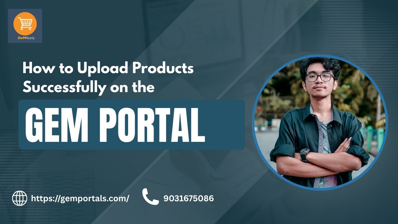 How to Upload Products Successfully on the GeM Portal