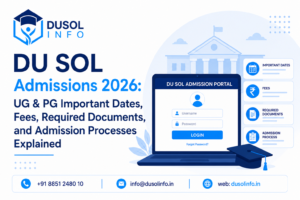 DU SOL Admissions 2026: UG & PG Important Dates, Fees, Required Documents, and Admission Processes Explained