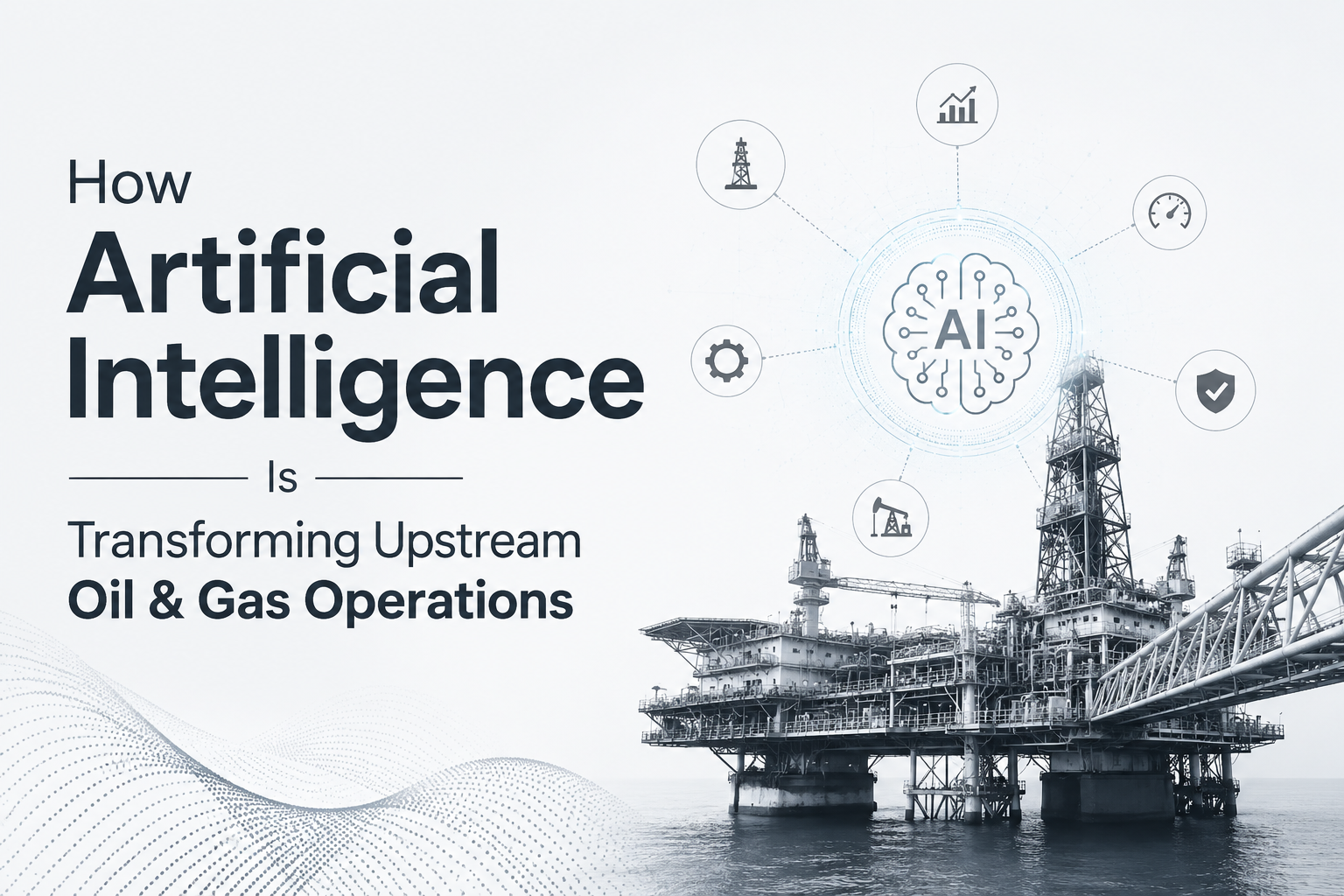 AI in upstream oil and gas operation