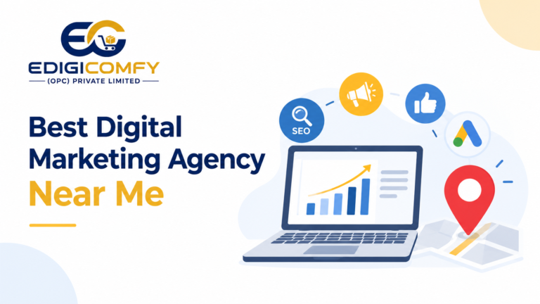 Best Digital Marketing Agency Near Me: Grow Your Business with EDIGICOMFY (OPC) PVT LTD